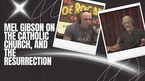 Mel Gibson on Resistance to The Passion of the Christ, the Catholic Church, and The Resurrection