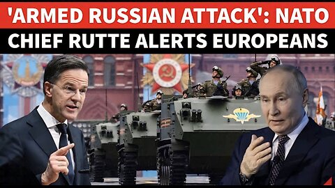 'Get Ready For Russian Attack': NATO Chief Rutte's Bombshell Directive To Europe