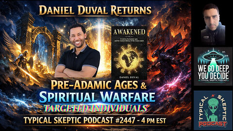Pre-Adamic Ages, SRA, Targeting & Spiritual Warfare | Daniel Duval Returns - Typcial Skeptic # 2447