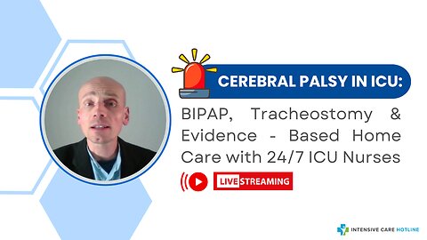 Cerebral Palsy in ICU: BIPAP, Tracheostomy & Evidence-Based Home Care with 24/7 ICU Nurses