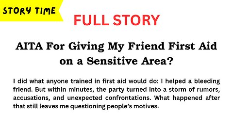 [FULL STORY] AITA For Giving My Friend First Aid on a Sensitive Area?
