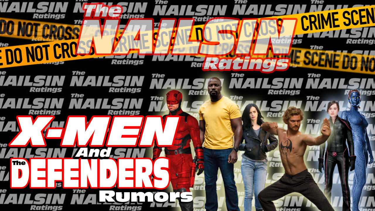 The Nailsin Ratings: X-Men&Defenders Rumors