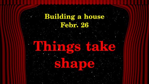 Building a house - Things Take Shape