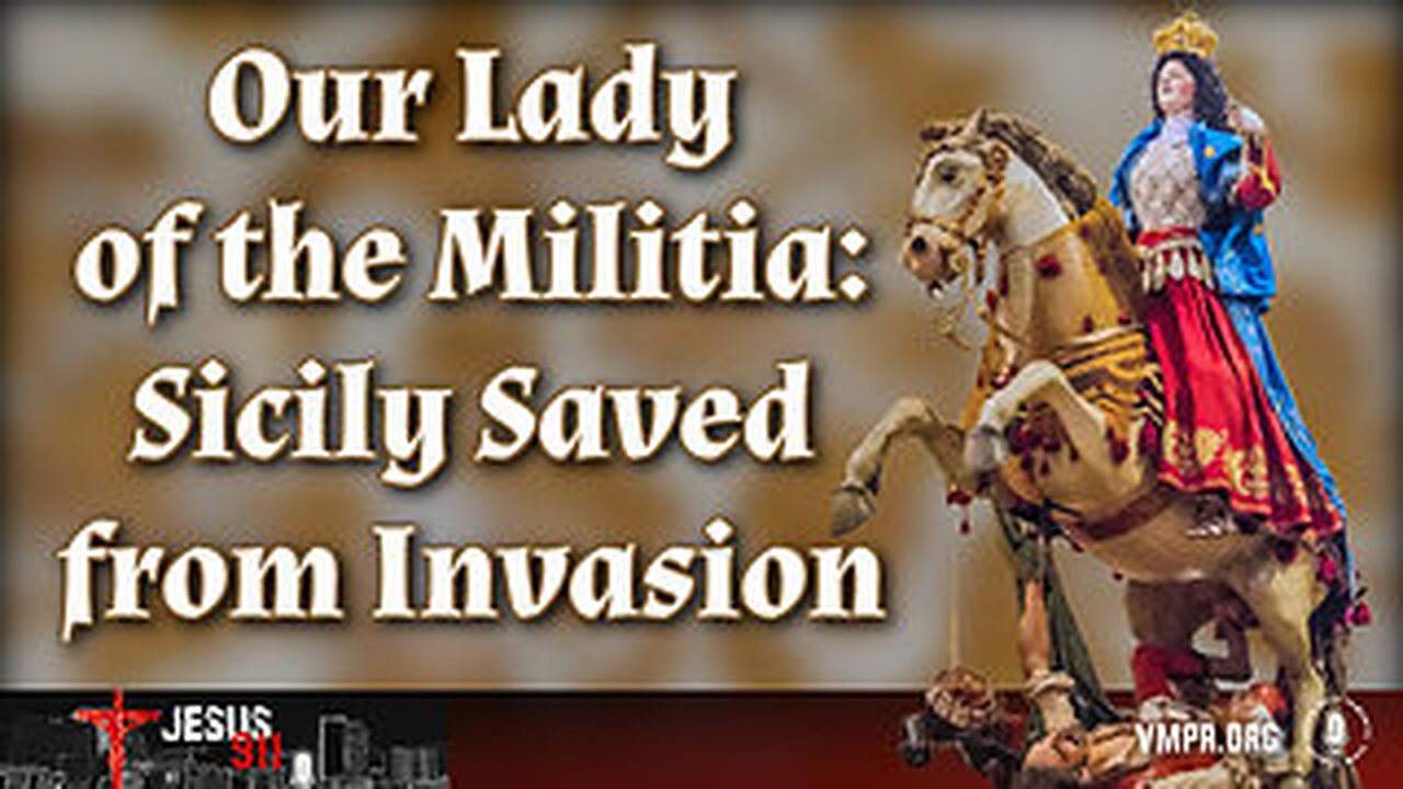 25 Mar 25, Jesus 911: Our Lady of the Militia: Sicily Saved from Invasion