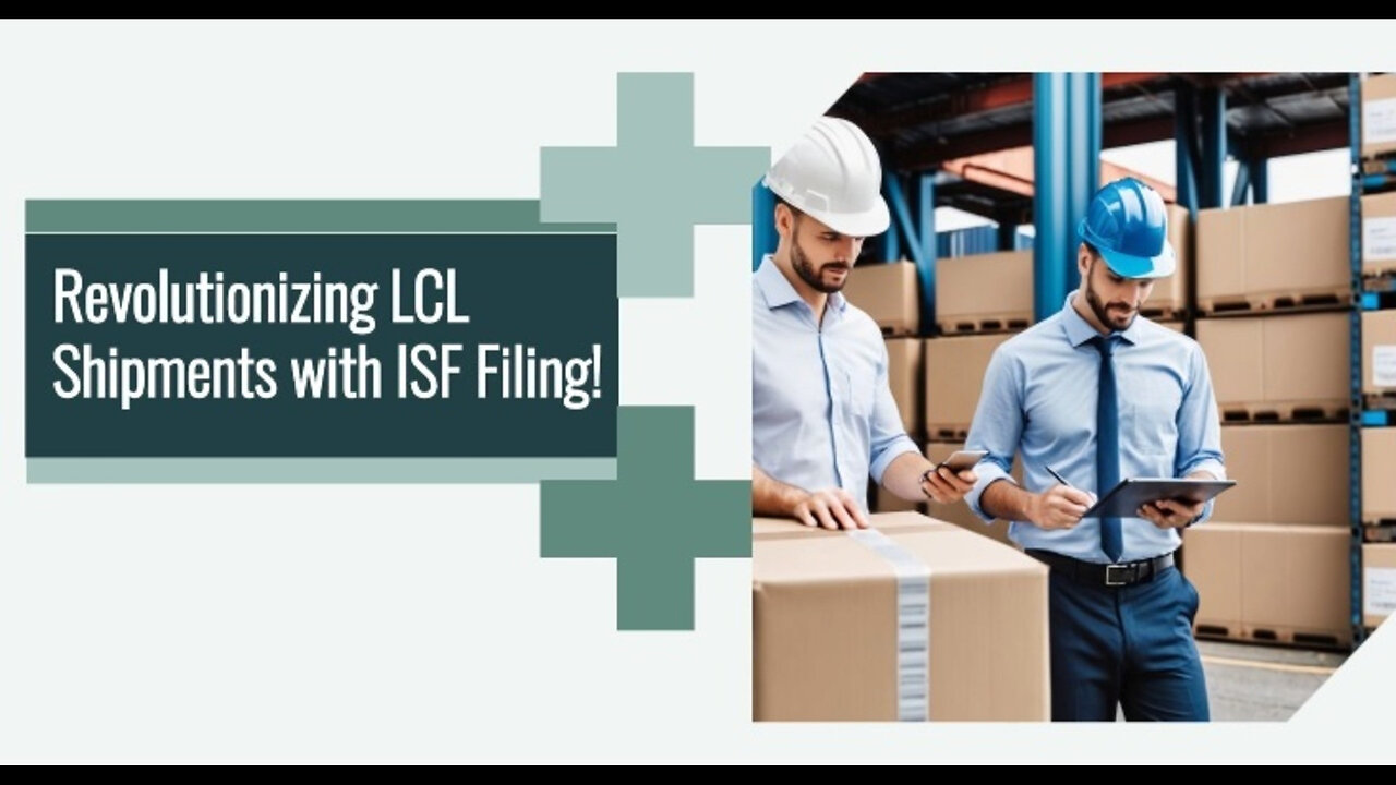 Revolutionizing LCL Shipments: The Transformative Power of ISF Filing