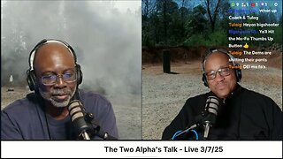 The Two Alpha's Talk - Live 3/7/25