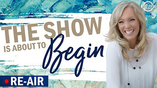 RE-AIR: THE SHOW IS ABOUT TO BEGIN - The Prophetic Report with Stacy Whited