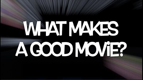 WHAT MAKES A GOOD MOVIE?