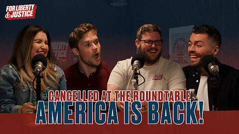 #024 - Cancelled at the Roundtable: America is BACK!