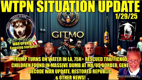 WTPN SIT/UP Trump turns on water in LA, 75K children rescued, Gene Decode war update & more.