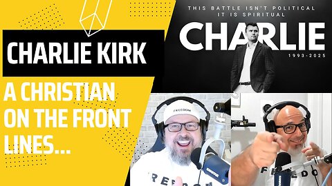 Episode 130 - Charlie Kirk, A Christian on the Front Line