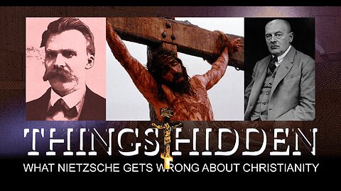 What Nietzsche Gets Wrong About Christianity (THINGS HIDDEN 226)