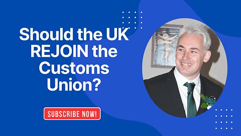 Should The UK Rejoin The Customs Union