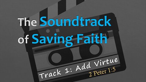 The Soundtrack of Saving Faith: Track 1 - Add Virtue