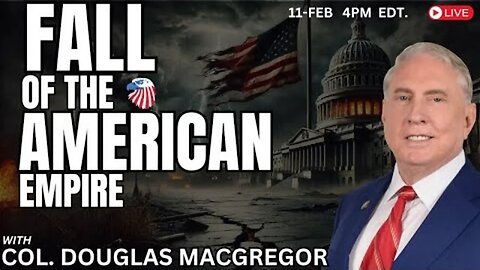 COL. Douglas Macgregor ~ Fall of the American Empire. ~Judging Freedom