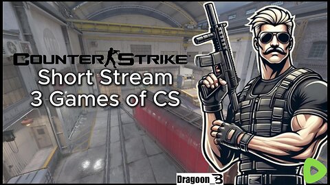 Short Stream - 3 Games of Counter Strike