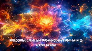639Hz: SOLFEGGIO FREQUENCY HEALS & RESTORES RELATIONSHIPS | TO HEAL PRACTICE LOVE & FORGIVENESS
