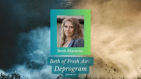 Beth of Fresh Air: Episode 13 - Deprogram