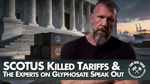 SCOTUS Killed Tariffs & The Experts on Glyphosate Speak Out