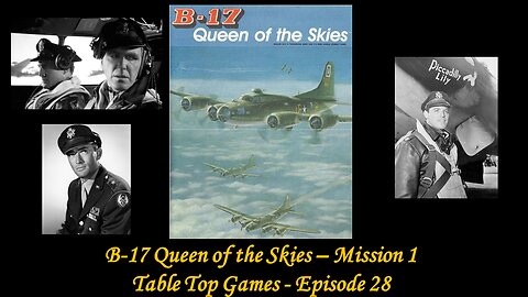 B-17 Queen of the Skies - Mission 1 - Table Top Tuesdays - Episode 28