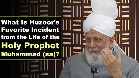 What Is Huzoor's Favorite Incident from the Life of the Holy Prophet Muhammad (sa)?