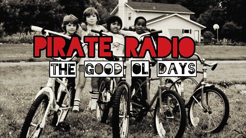 Pirate Radio #33 - The Good Ol' Days