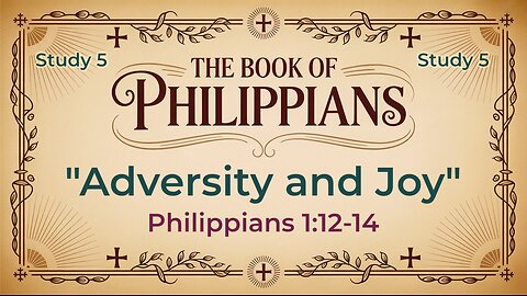Adversity and Joy Philippians 1:12 -14