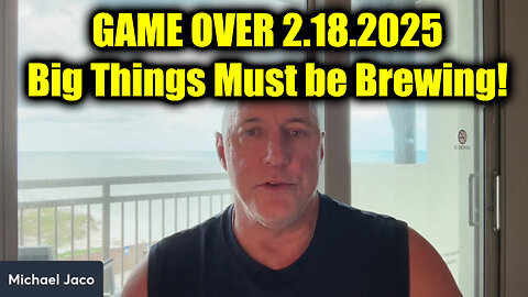 Michael Jaco "GAME OVER 2.18.25" - Big Things Must be Brewing!