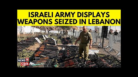 Israel News Today | Israel Displays Weapons Seized From Lebanon | Israel Lebanon News | N18G