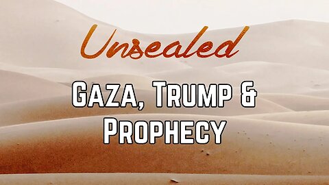 Unsealed: Gaza, Trump & Prophecy