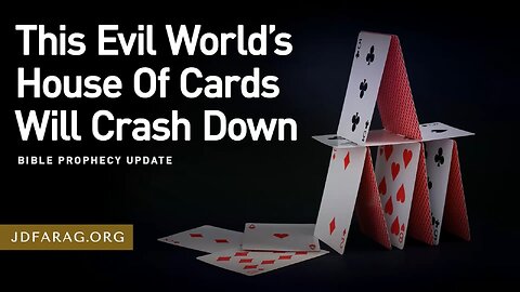 This Evil World’s House Of Cards Will Crash Down... Soon - JD Farag [mirrored]