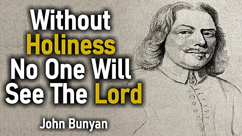 Without Holiness No One Will See The Lord - John Bunyan