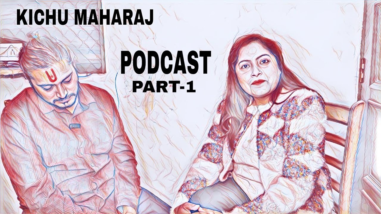 Kichu Maharaj podcast part 1