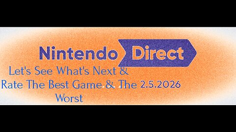 Nintendo Direct Let's See What's Next / Rate The Best Game & The Worst Game