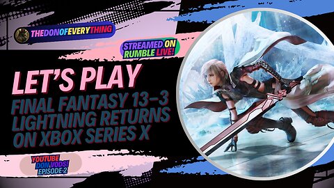 Let's Play Final Fantasy 13-3 Lightning Returns - Part 2 | LIVE ON RUMBLE (WalkThrough)!