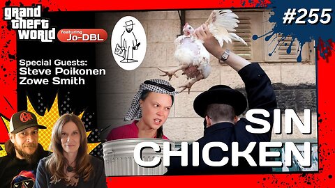 Grand Theft World Podcast 255 | Sin Chicken with guests Steve Poikonen, Zowe Smith and Jo-DBL