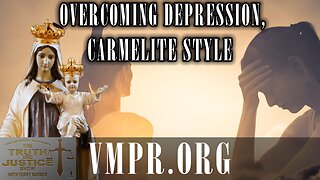 08 Dec 25, The Truth & Justice Show: Overcoming Depression, Carmelite Style