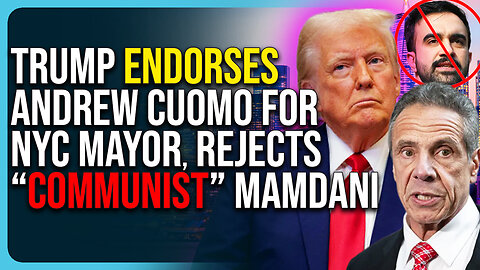Trump Endorses Andrew Cuomo For NYC Mayor, Rejects “Communist” Mamdani
