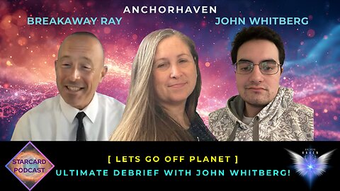 JOHN WHITBERG BREAKAWAY RAY ANCHORHAVEN SSP DISCLOSURE LETS GO OFF PLANET MWP