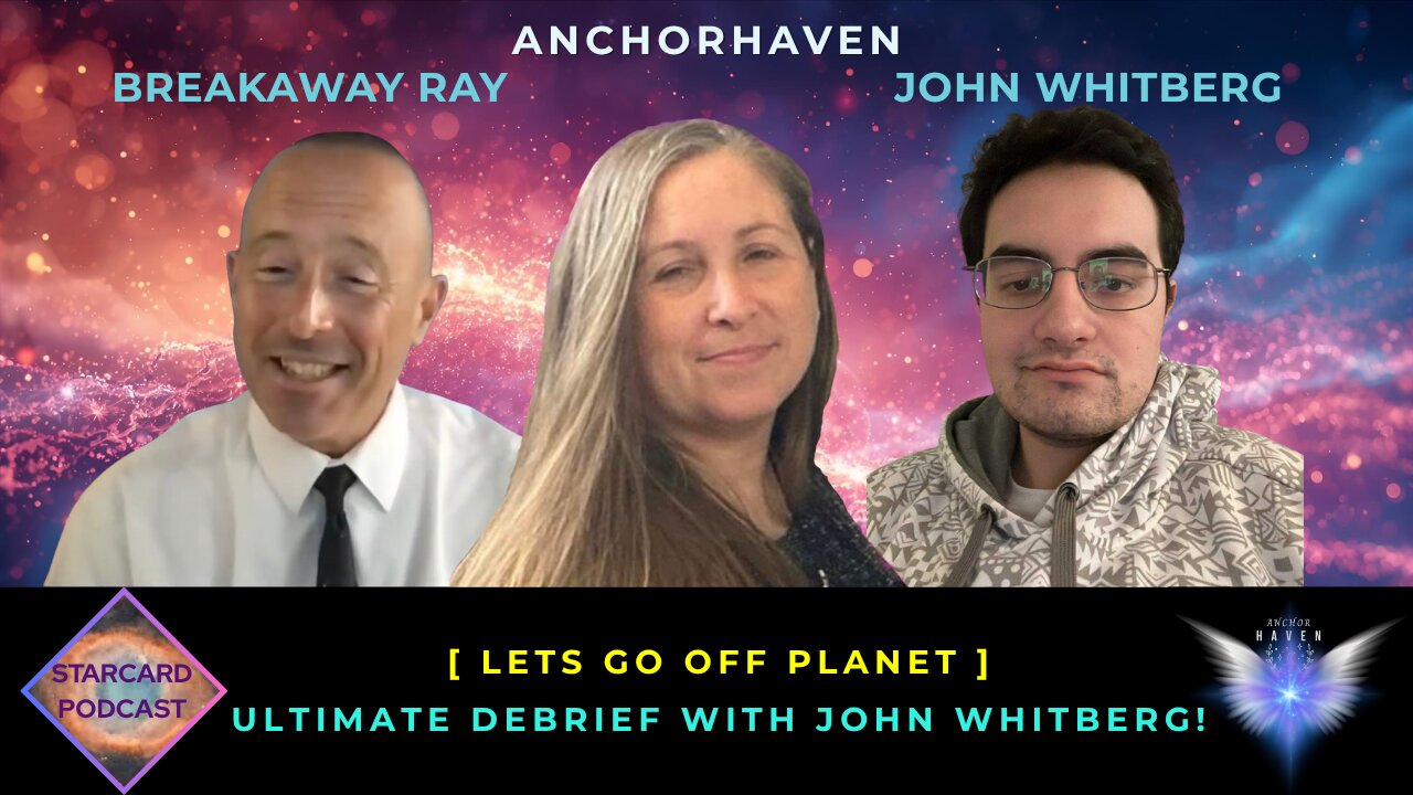 JOHN WHITBERG BREAKAWAY RAY ANCHORHAVEN SSP DISCLOSURE LETS GO OFF PLANET MWP