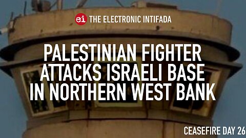 Palestinian fighter attacks Israeli base in northern West Bank, with Jon Elmer