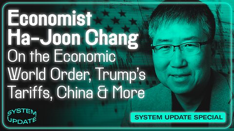 South Korean Economist Ha-Joon Chang on the Economic World Order, Trump's Tariffs, China & More | SYSTEM UPDATE #410