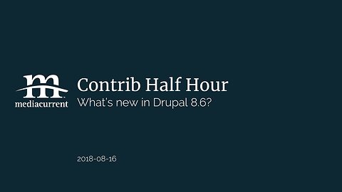 Drupal Contrib Half Hour, 2018-08-16