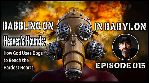 Paws, Purpose, and Providence: The Gospel According to Dogs. (Babbling On In Babylon Ep 015)