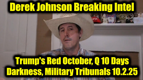 Derek Johnson Breaking Intel 10.2.25 - Trump's Red October, Q 10 Days Darkness, Military Tribunals