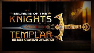 Secrets of the Knights Templar: The Lost Atlantean Civilization