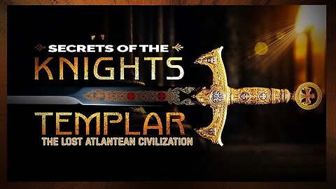 Secrets of the Knights Templar: The Lost Atlantean Civilization