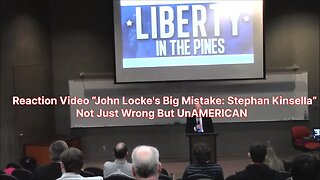 Reaction Video “John Locke's Big Mistake: Stephan Kinsella” Not Just Wrong But UnAMERICAN
