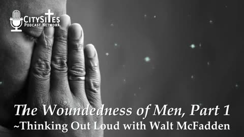 The Woundedness of Men, Part 1