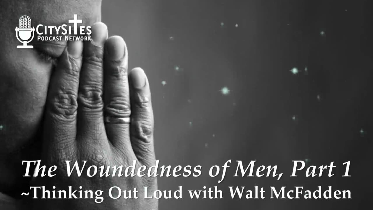 The Woundedness of Men, Part 1